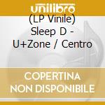 (LP Vinile) Sleep D - U+Zone / Centro lp vinile di Sleep D