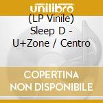 (LP Vinile) Sleep D - U+Zone / Centro vinile