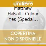 Matthew Halsall - Colour Yes (Special Edition) cd musicale