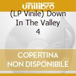 (LP Vinile) Down In The Valley 4 vinile