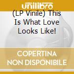 (LP Vinile) This Is What Love Looks Like! vinile