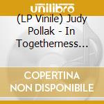 (LP Vinile) Judy Pollak - In Togetherness (Feat. 33 1/3) vinile