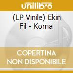 (LP Vinile) Ekin Fil - Koma vinile