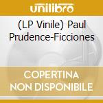(LP Vinile) Paul Prudence-Ficciones vinile