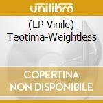 (LP Vinile) Teotima-Weightless vinile