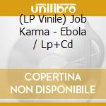 (LP Vinile) Job Karma - Ebola / Lp+Cd vinile