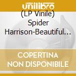 (LP Vinile) Spider Harrison-Beautiful Day lp vinile di Terminal Video