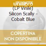 (LP Vinile) Silicon Scally - Cobalt Blue vinile