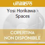 Yosi Horikawa - Spaces cd musicale di Yosi Horikawa