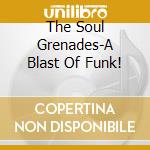 The Soul Grenades-A Blast Of Funk! cd