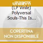 (LP Vinile) Polyversal Souls-This Is Bolga! Pt. 1 & 2 lp vinile di Terminal Video