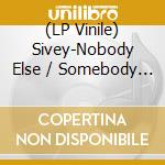 (LP Vinile) Sivey-Nobody Else / Somebody Samebody lp vinile di Terminal Video