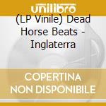 (LP Vinile) Dead Horse Beats - Inglaterra vinile