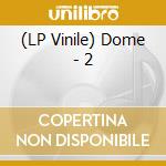(LP Vinile) Dome - 2 lp vinile