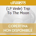(LP Vinile) Trip To The Moon lp vinile di V/A