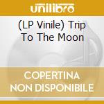 (LP Vinile) Trip To The Moon vinile