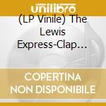 (LP Vinile) The Lewis Express-Clap Your Hands lp vinile di Terminal Video