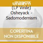 (LP Vinile) Osheyack - Sadomodernism vinile