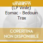 (LP Vinile) Eomac - Bedouin Trax vinile