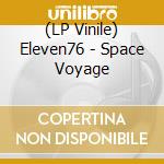 (LP Vinile) Eleven76 - Space Voyage vinile