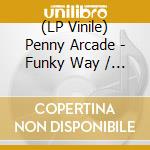(LP Vinile) Penny Arcade - Funky Way / New Love lp vinile di Penny Arcade