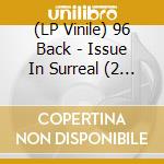 (LP Vinile) 96 Back - Issue In Surreal (2 Lp) vinile