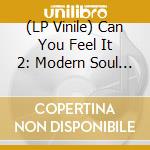 (LP Vinile) Can You Feel It 2: Modern Soul Disco & Boogie vinile