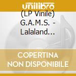 (LP Vinile) G.A.M.S. - Lalaland Symbiose (Feat. Felix Kubin & Unprofessional) lp vinile