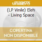 (LP Vinile) Eleh - Living Space lp vinile
