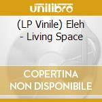 (LP Vinile) Eleh - Living Space vinile