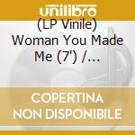 (LP Vinile) Woman You Made Me (7