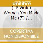 (LP Vinile) Woman You Made Me (7') / Various vinile