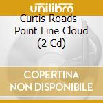 Curtis Roads - Point Line Cloud (2 Cd) cd