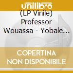 (LP Vinile) Professor Wouassa - Yobale Ma! vinile