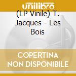 (LP Vinile) T. Jacques - Les Bois vinile
