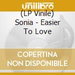 (LP Vinile) Sonia - Easier To Love vinile