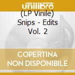 (LP Vinile) Snips - Edits Vol. 2 vinile