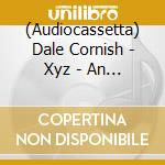 (Audiocassetta) Dale Cornish - Xyz - An Abc Of The Tapeworm As Mixed By Dale Cornish cd