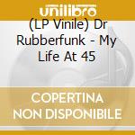 (LP Vinile) Dr Rubberfunk - My Life At 45 lp vinile