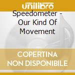Speedometer - Our Kind Of Movement cd musicale