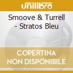 Smoove & Turrell - Stratos Bleu cd musicale