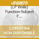 (LP Vinile) Function-Subject F (Transcendence) vinile
