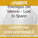 Enemigos Del Silencio - Lost In Space cd musicale