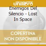 Enemigos Del Silencio - Lost In Space cd