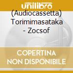 (Audiocassetta) Torimimasataka - Zocsof cd