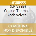 (LP Vinile) Cookie Thomas - Black Velvet Soul vinile