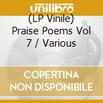 (LP Vinile) Praise Poems Vol 7 / Various vinile