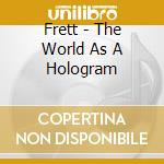 Frett - The World As A Hologram cd