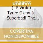(LP Vinile) Tyree Glenn Jr. - Superbad! The Best Of Tyree Glenn Jr. vinile