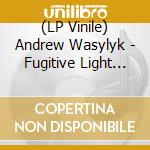 (LP Vinile) Andrew Wasylyk - Fugitive Light And Themes Of Consolation lp vinile